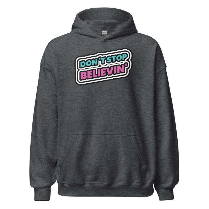Don't Stop Believin' Unisex Hoodie