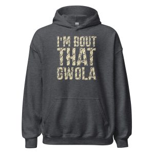 I'm bout that Gwola Unisex Hoodie