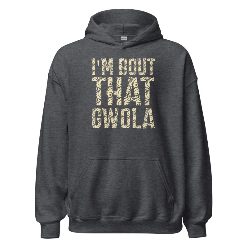 I'm bout that Gwola Unisex Hoodie