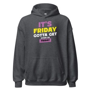 It's Friday Gotta Get Down On Friday Unisex Hoodie