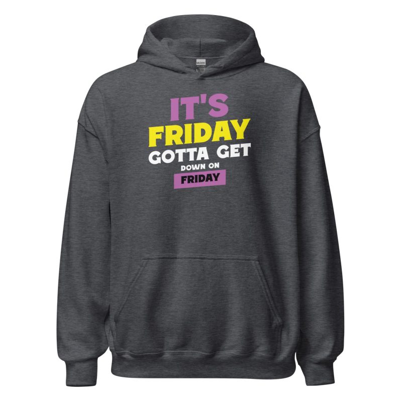 It's Friday Gotta Get Down On Friday Unisex Hoodie
