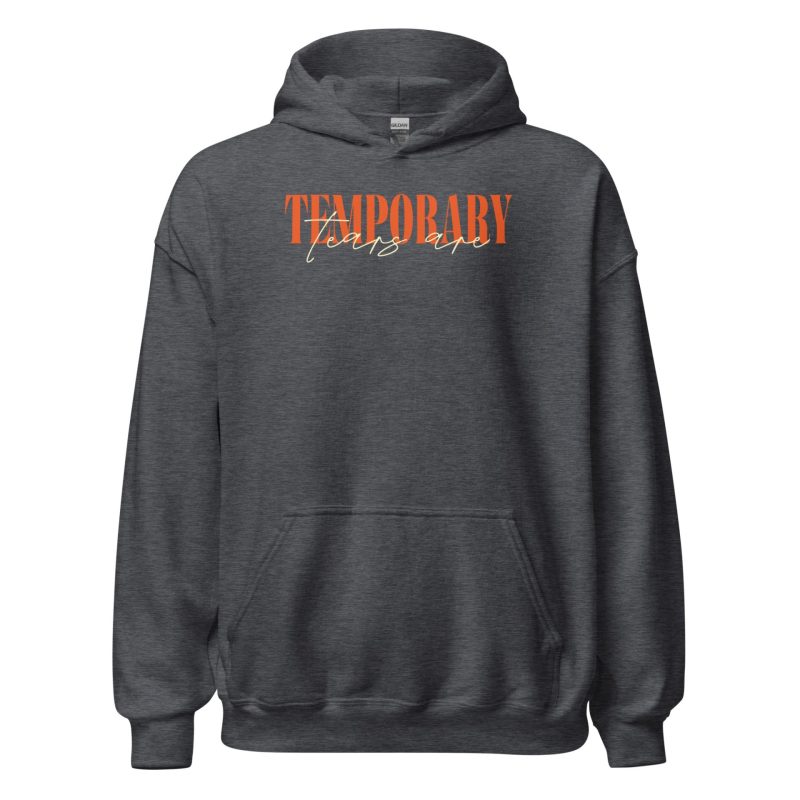 The Tears Are Temporary Unisex Hoodie