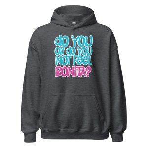 Do You or Do You Not Feel Bonita? Unisex Hoodie