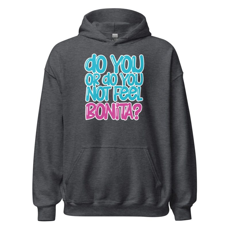 Do You or Do You Not Feel Bonita? Unisex Hoodie