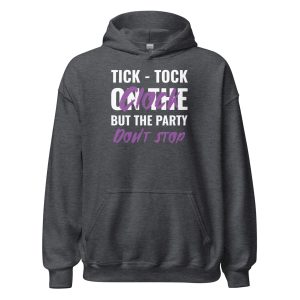 Tick-tock On The Clock But The Party Don't Stop Unisex Hoodie