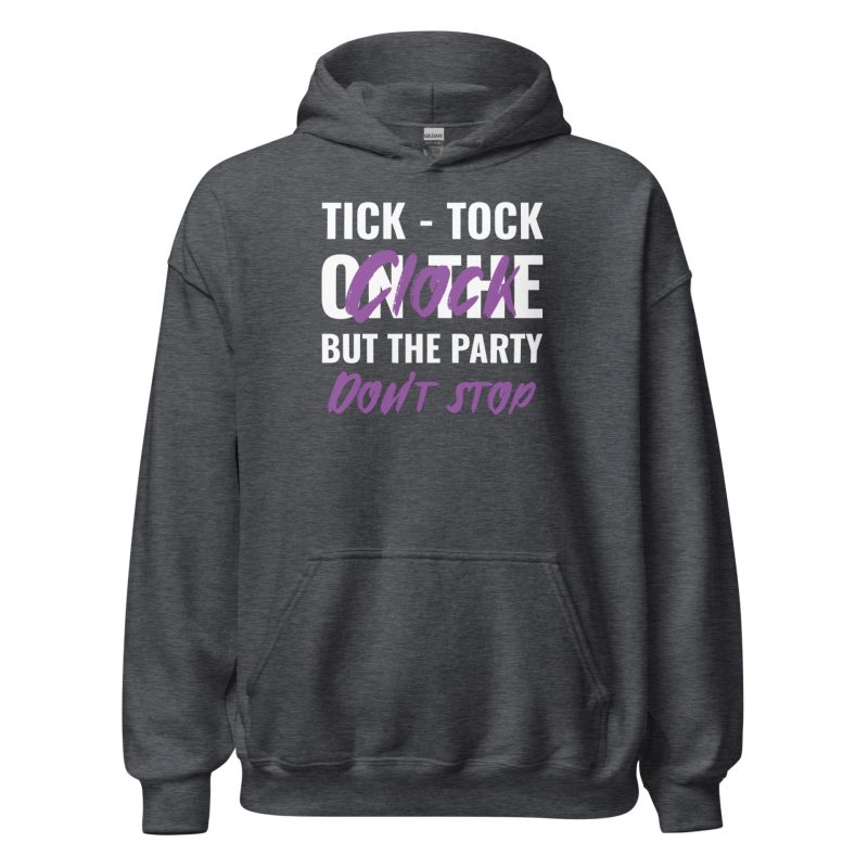 Tick-tock On The Clock But The Party Don't Stop Unisex Hoodie