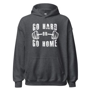 Go Hard or Go Home Unisex Hoodie