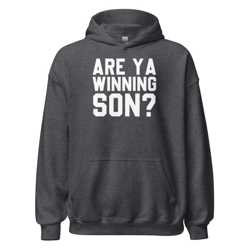Are Ya Winning Son? Unisex Hoodie