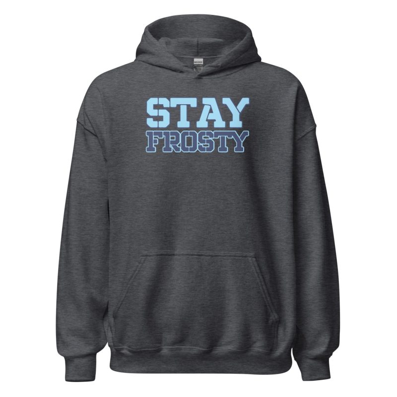 Stay Frosty Unisex Hoodie
