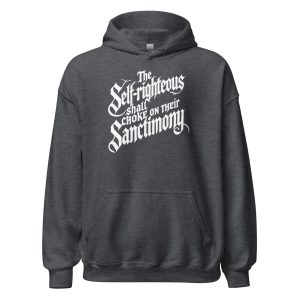 The Self-Righteous Shall Choke on Their Sanctimony Unisex Hoodie
