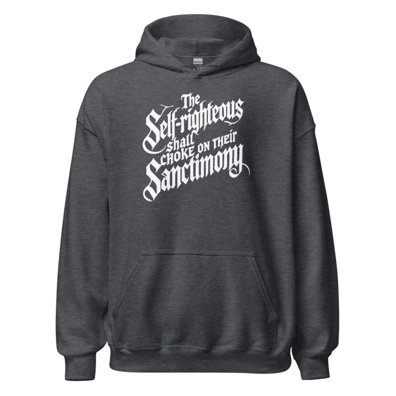 The Self-Righteous Shall Choke on Their Sanctimony Unisex Hoodie