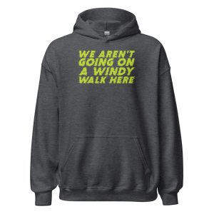 We Aren't Going on a Windy Walk Here Unisex Hoodie