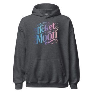 I've Got A Ticket To The Moon Unisex Hoodie