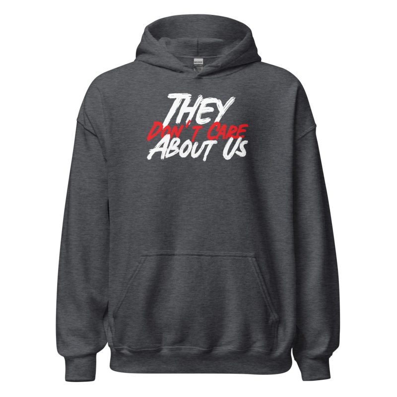 They Don't Care About Us Unisex Hoodie