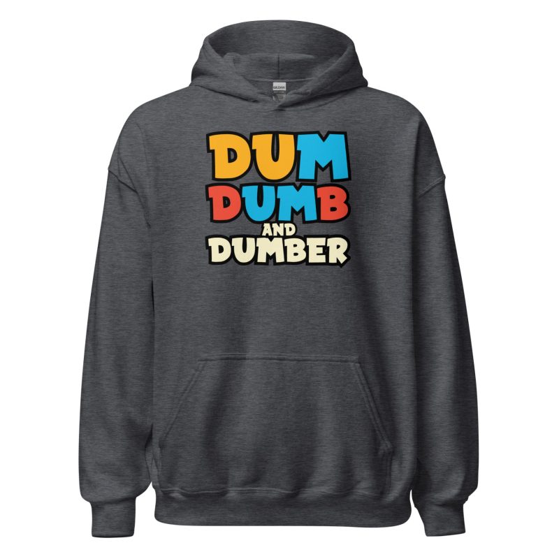 Dum, Dumb and Dumber Unisex Hoodie