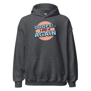 Oops! I Did It Again Unisex Hoodie