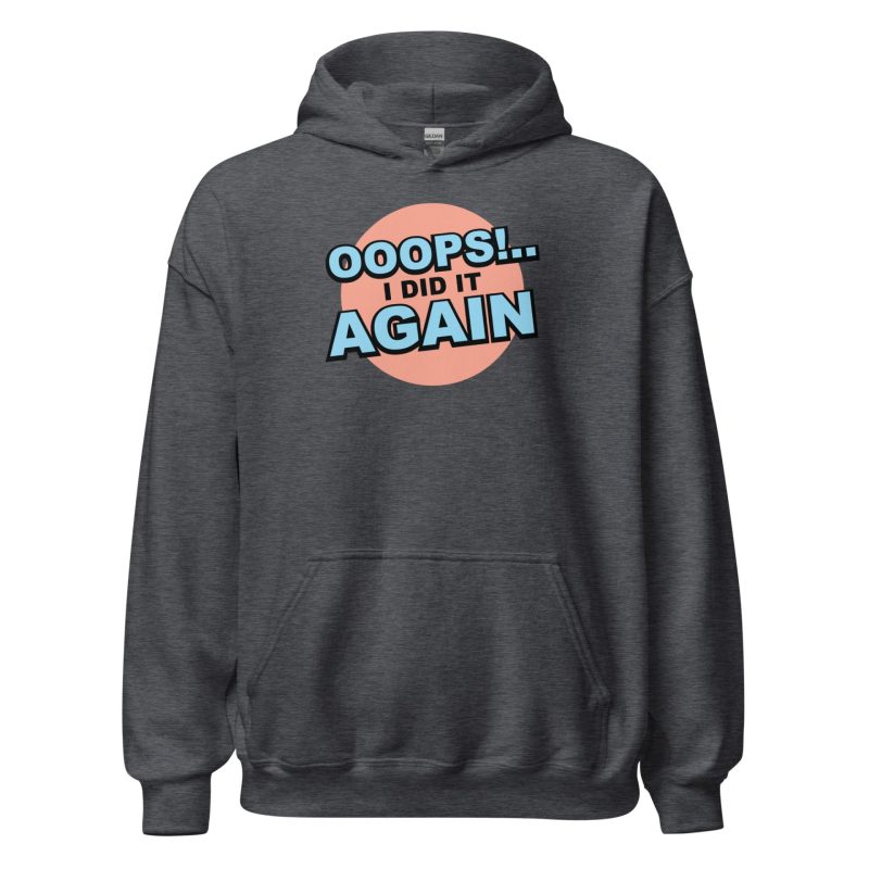 Oops! I Did It Again Unisex Hoodie