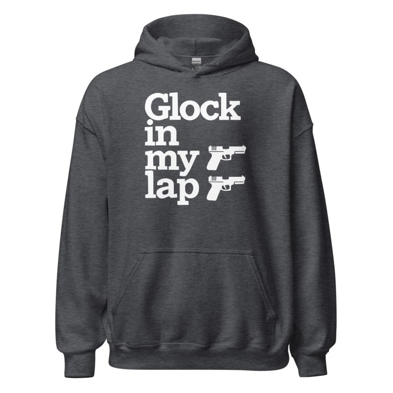 Glock in My Lap Unisex Hoodie