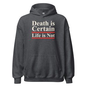 Death is Certain Life is Not Unisex Hoodie