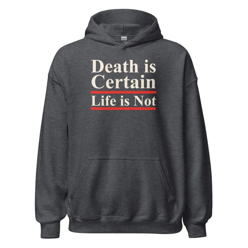 Death is Certain Life is Not Unisex Hoodie
