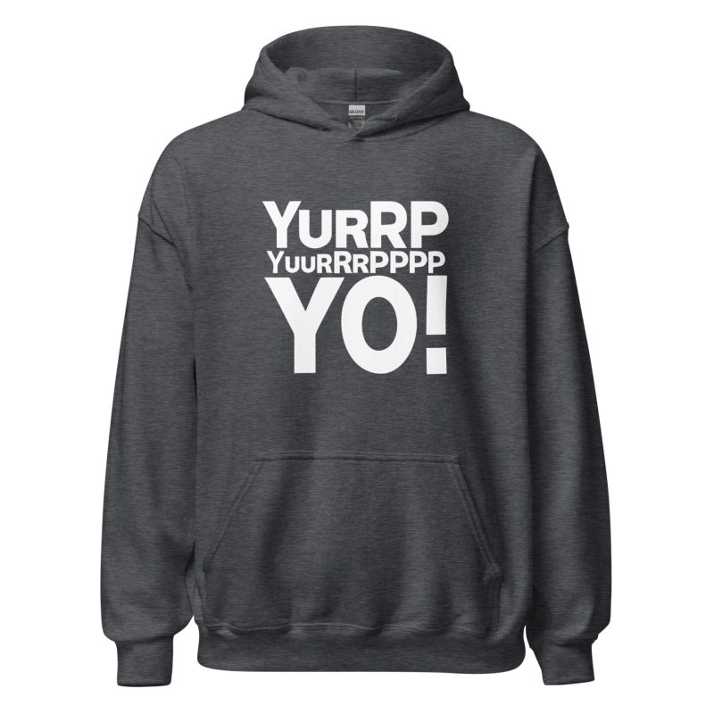 Yurrppp Yurrrpppp Yo Unisex Hoodie