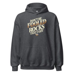 Don't Be Fooled By The Rocks That I Got Unisex Hoodie