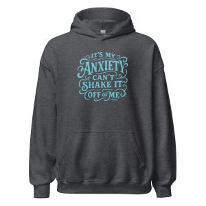 It's My Anxiety Can't Shake It Off Of Me Unisex Hoodie