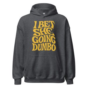 I Bet She Going Dumbo Unisex Hoodie