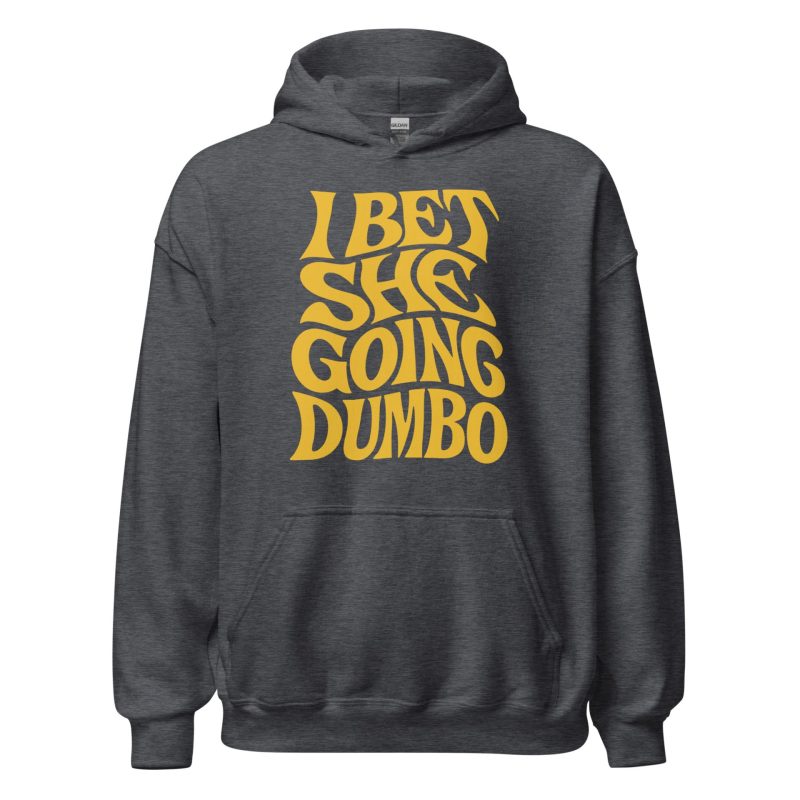 I Bet She Going Dumbo Unisex Hoodie
