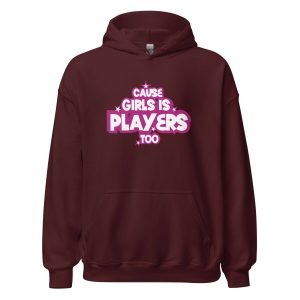 Cause Girls is Players Too
