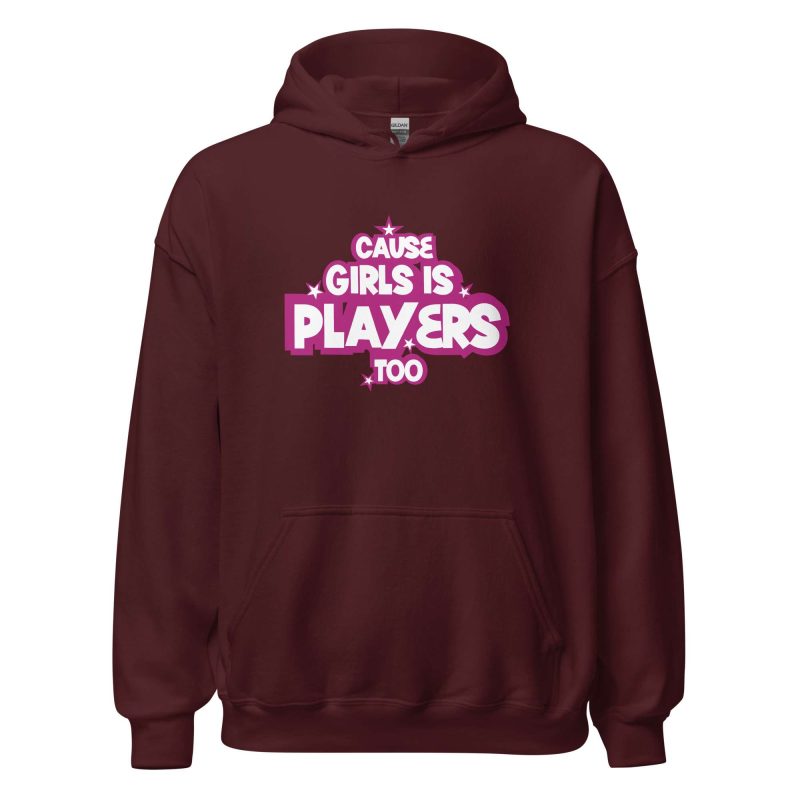 Cause Girls is Players Too