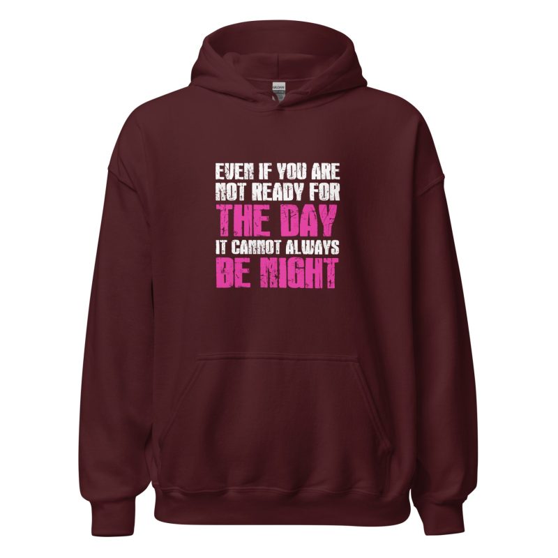 Even If You Are Not Ready For The Day It Cannot Always Be Night