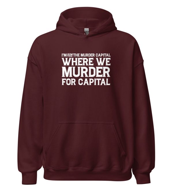 I'm From The Murder Capital Where We Murder For Capital