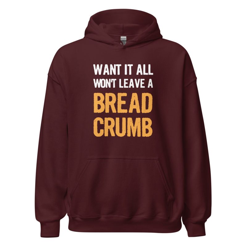 Want It All Won't Leave A Breadcrumb
