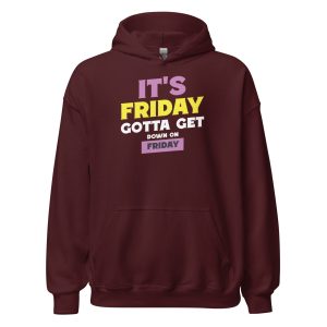 It's Friday Gotta Get Down On Friday Unisex Hoodie