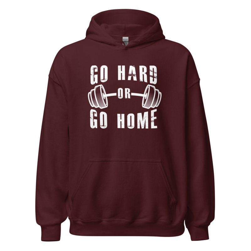 Go Hard or Go Home Unisex Hoodie