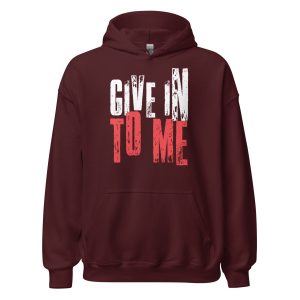 Give in to Me Unisex Hoodie