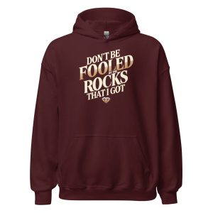 Don't Be Fooled By The Rocks That I Got Unisex Hoodie