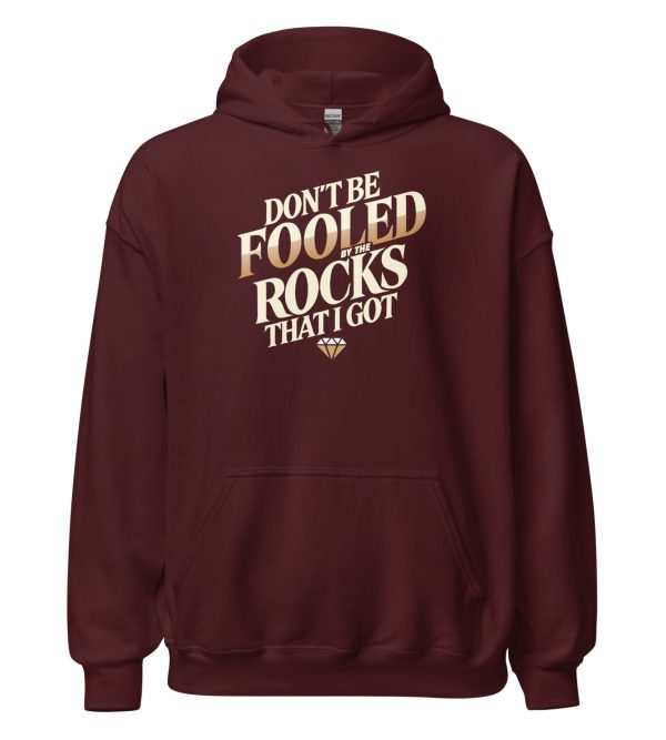 Don't Be Fooled By The Rocks That I Got Unisex Hoodie
