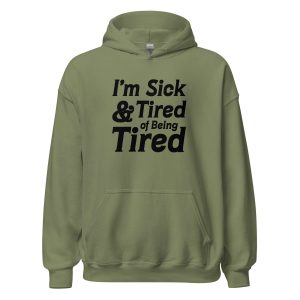 I'm Sick And Tired of Being Tired