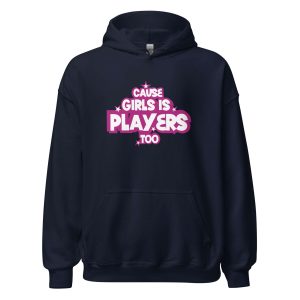 Cause Girls is Players Too