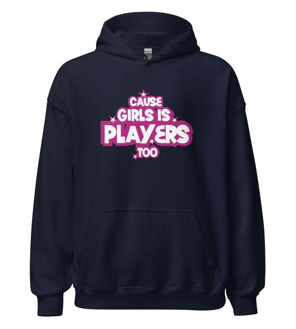 Cause Girls is Players Too