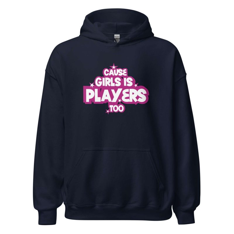 Cause Girls is Players Too