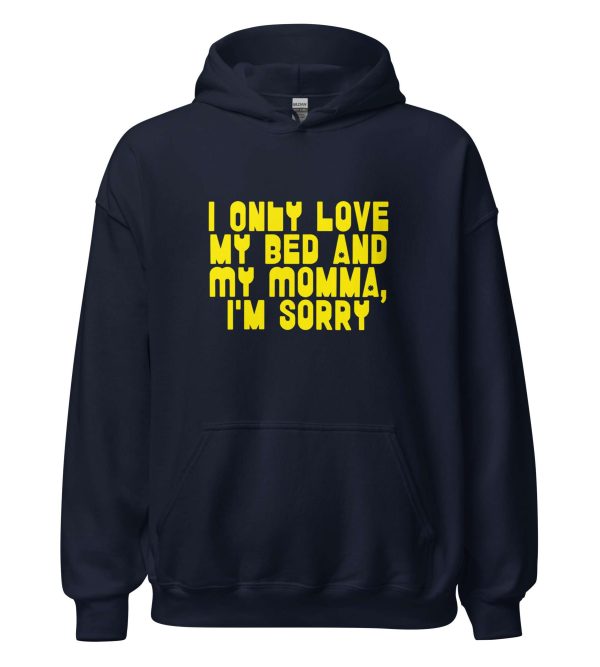 I Only Love my Bed and My Momma I'm Sorry