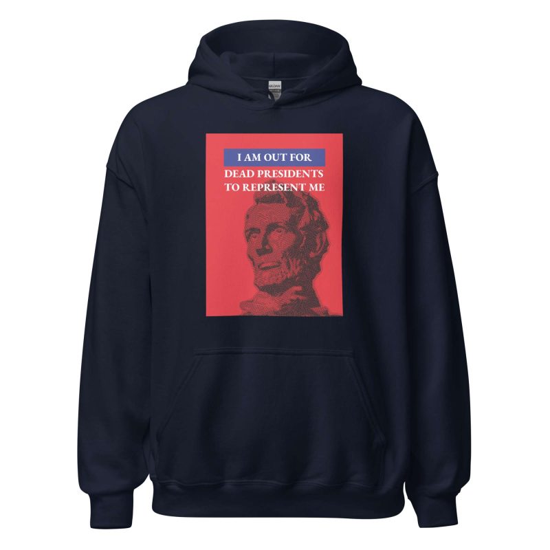 I'm Out For Dead Presidents To Represent Me