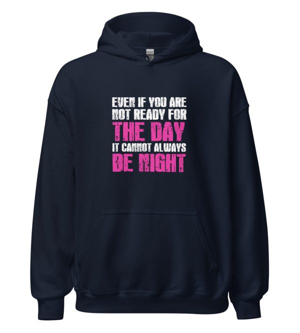 Even If You Are Not Ready For The Day It Cannot Always Be Night