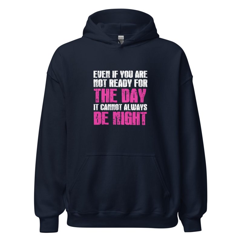 Even If You Are Not Ready For The Day It Cannot Always Be Night