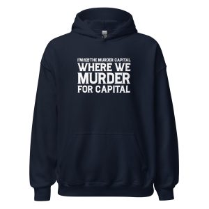 I'm From The Murder Capital Where We Murder For Capital