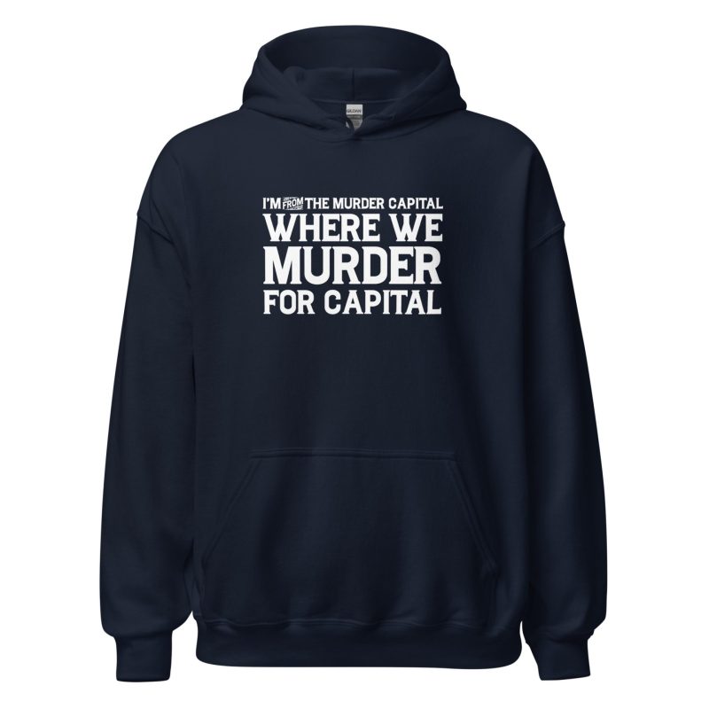 I'm From The Murder Capital Where We Murder For Capital