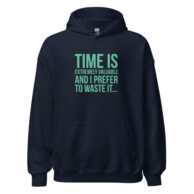 Time Is Extremely Valuable And I Prefer To Waste It
